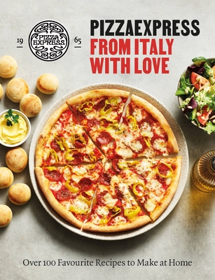 Pizzaexpress from Italy with Love: 100 Favourite Recipes to Make at Home - Pizzaexpress
