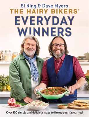 The Hairy Bikers' Everyday Winners: 100 Simple and Delicious Recipes to Fire Up Your Favourites! - Hairy Bikers