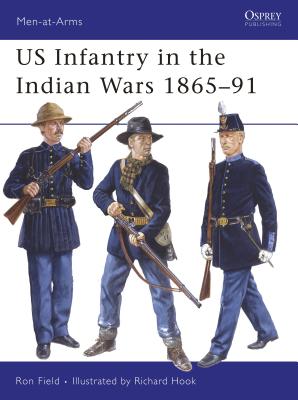Us Infantry in the Indian Wars 1865-91 - Ron Field