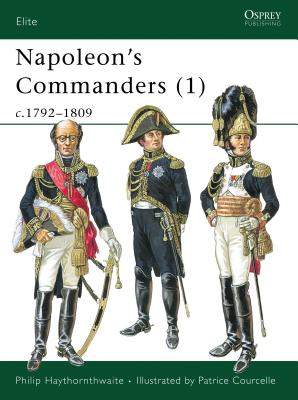 Napoleon's Commanders (1): C.1792-1809 - Philip Haythornthwaite