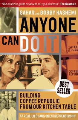 Anyone Can Do It: Building Coffee Republic from Our Kitchen Table - 57 Real Life Laws on Entrepreneurship - Sahar Hashemi