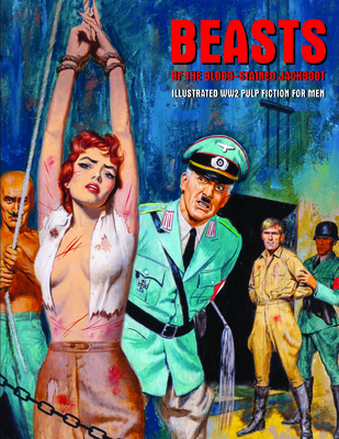Beasts of the Blood-Stained Jackboot: Illustrated Ww2 Pulp Fiction for Men - Pep Pentangeli