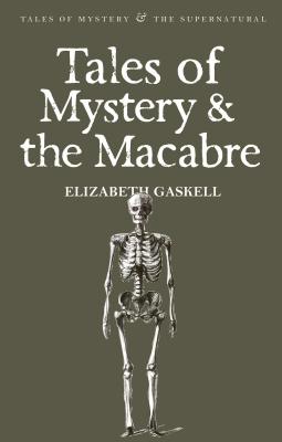 Tales of Mystery and the Macabre - Elizabeth Cleghorn Gaskell
