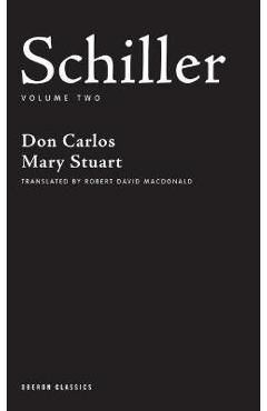 Coperta cărții 'Schiller: Volume Two: Don Carlos, Mary Stuart - Friedrich Schiller'