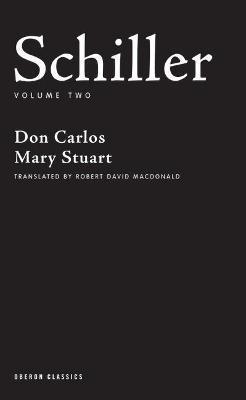 Schiller: Volume Two: Don Carlos, Mary Stuart - Friedrich Schiller