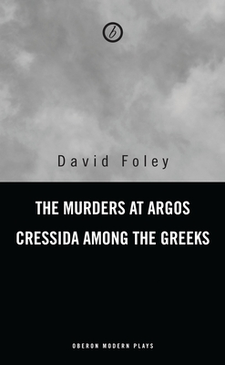 Murders at Argos/ Cressida Among the Greeks - David Foley