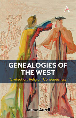Genealogies of the West: Civilization, Religion, Consciousness - Jaume Aurell