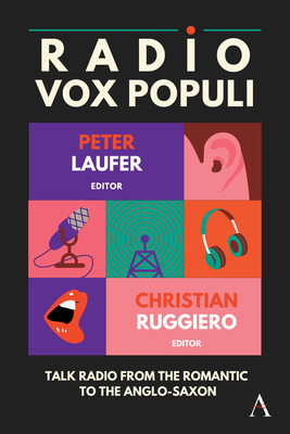 Radio Vox Populi: Talk Radio from the Romantic to the Anglo-Saxon - Peter Laufer