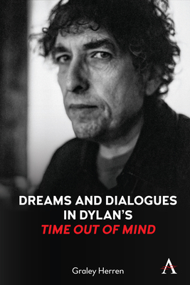 Dreams and Dialogues in Dylan's Time Out of Mind - Graley Herren