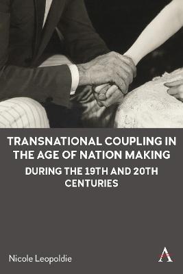Transnational Coupling in the Age of Nation Making During the 19th and 20th Centuries - Nicole Leopoldie