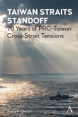 Taiwan Straits Standoff: 70 Years of Prc-Taiwan Cross-Strait Tensions - Bruce A. Elleman