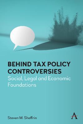 Behind Tax Policy Controversies: Social, Legal and Economic Foundations - Steven Sheffrin