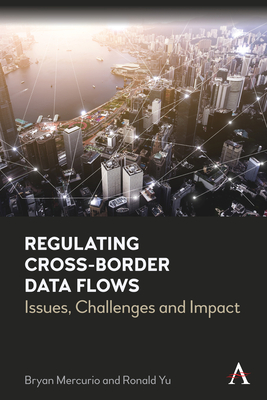Regulating Cross-Border Data Flows: Issues, Challenges and Impact - Bryan Mercurio