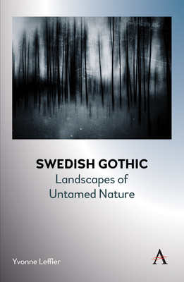 Swedish Gothic: Landscapes of Untamed Nature - Yvonne Leffler