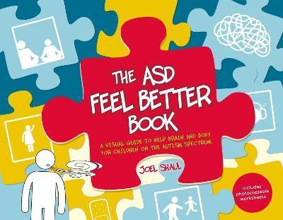 The Asd Feel Better Book: A Visual Guide to Help Brain and Body for Children on the Autism Spectrum - Joel Shaul