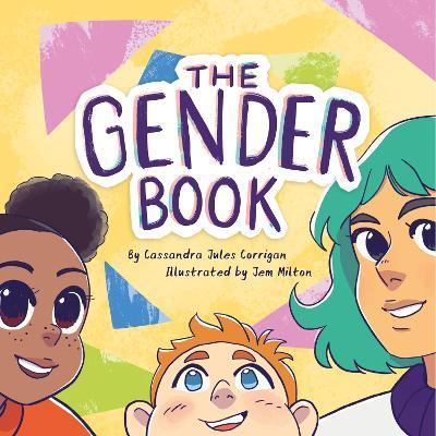 The Gender Book: Girls, Boys, Non-Binary, and Beyond - Cassandra Jules Corrigan