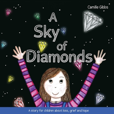 A Sky of Diamonds: A Story for Children about Loss, Grief and Hope - Camille Gibbs