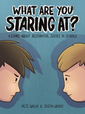 What Are You Staring At?: A Comic about Restorative Justice in Schools - Wallis