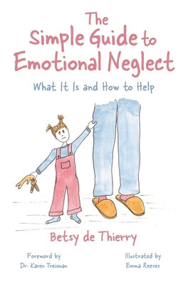 The Simple Guide to Emotional Neglect: What It Is and How to Help - Betsy De Thierry