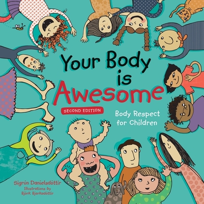 Your Body Is Awesome (2nd Edition): Body Respect for Children - Sigrun Danielsdottir