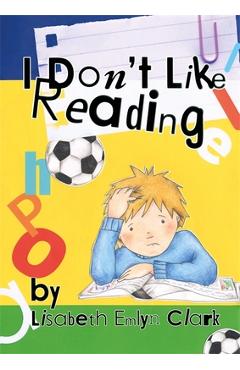 Poza produsului I Don't Like Reading - Lisabeth Clark