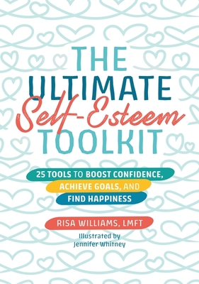 The Ultimate Self-Esteem Toolkit: 25 Tools to Boost Confidence, Achieve Goals, and Find Happiness - Risa Williams