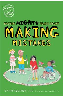Facing Mighty Fears about Making Mistakes - Dawn Huebner