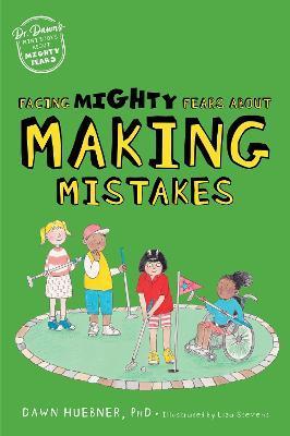 Facing Mighty Fears about Making Mistakes - Dawn Huebner