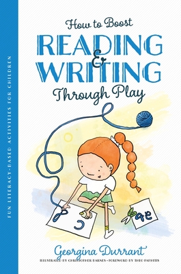 How to Boost Reading and Writing Through Play: Fun Literacy-Based Activities for Children - Georgina Durrant