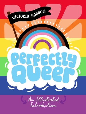 Perfectly Queer: An Illustrated Introduction - Victoria Barron