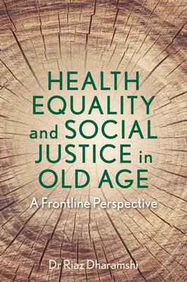 Health Equality and Social Justice in Old Age: A Frontline Perspective - Riaz Dharamshi