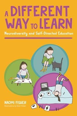A Different Way to Learn: Neurodiversity and Self-Directed Education - Naomi Fisher