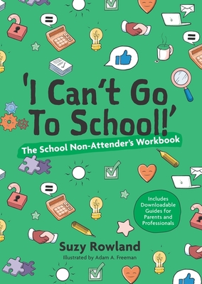 'I Can't Go to School!': The School Non-Attender's Workbook - Suzy Rowland