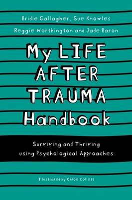 My Life After Trauma Handbook: Surviving and Thriving Using Psychological Approaches - Sue Knowles