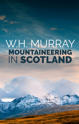 Mountaineering in Scotland - W. H. Murray