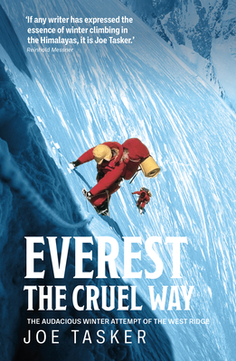 Everest the Cruel Way: The Audacious Winter Attempt of the West Ridge - Joe Tasker
