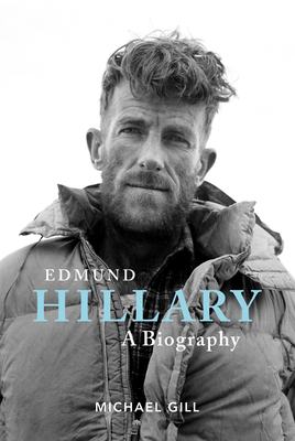 Edmund Hillary - A Biography: The Extraordinary Life of the Beekeeper Who Climbed Everest - Michael Gill