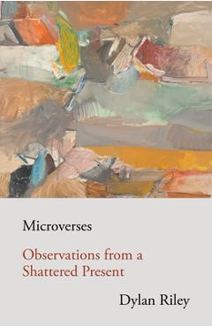 Poza produsului Microverses: Observations from a Shattered Present - Dylan Riley