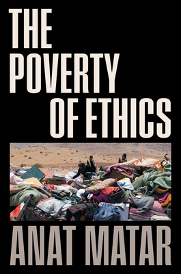 The Poverty of Ethics - Anat Matar
