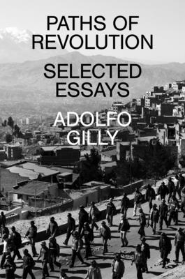 Paths of Revolution: Selected Essays - Adolfo Gilly