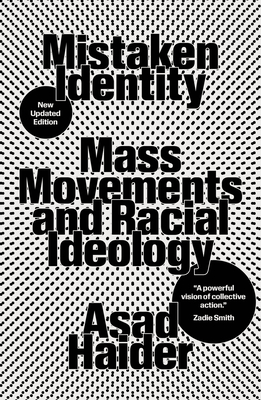 Mistaken Identity: Mass Movements and Racial Ideology - Asad Haider
