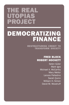 Democratizing Finance: Restructuring Credit to Transform Society - Fred Block