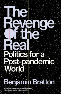 The Revenge of the Real: Politics for a Post-Pandemic World - Benjamin Bratton