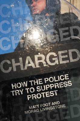 Charged: How the Police Try to Suppress Protest - Matt Foot