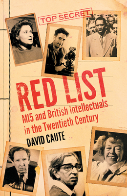 Red List: Mi5 and British Intellectuals in the Twentieth Century - David Caute