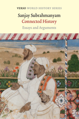 Connected History: Essays and Arguments - Sanjay Subrahmanyam