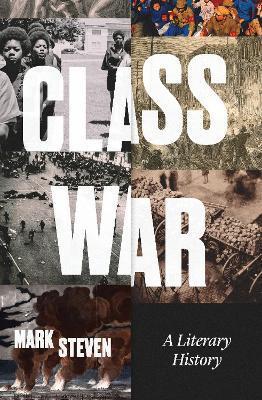 Class War: A Literary History - Mark Steven
