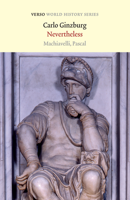 Nevertheless: Machiavelli, Pascal - Carlo Ginzburg