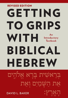 Getting to Grips with Biblical Hebrew, Revised Edition: An Introductory Textbook - David L. Baker