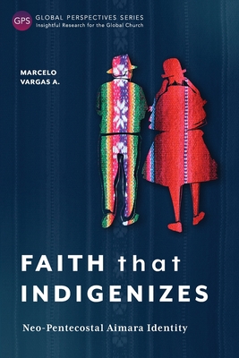 Faith That Indigenizes: Neo-Pentecostal Aimara Identity - Marcelo Vargas A.
